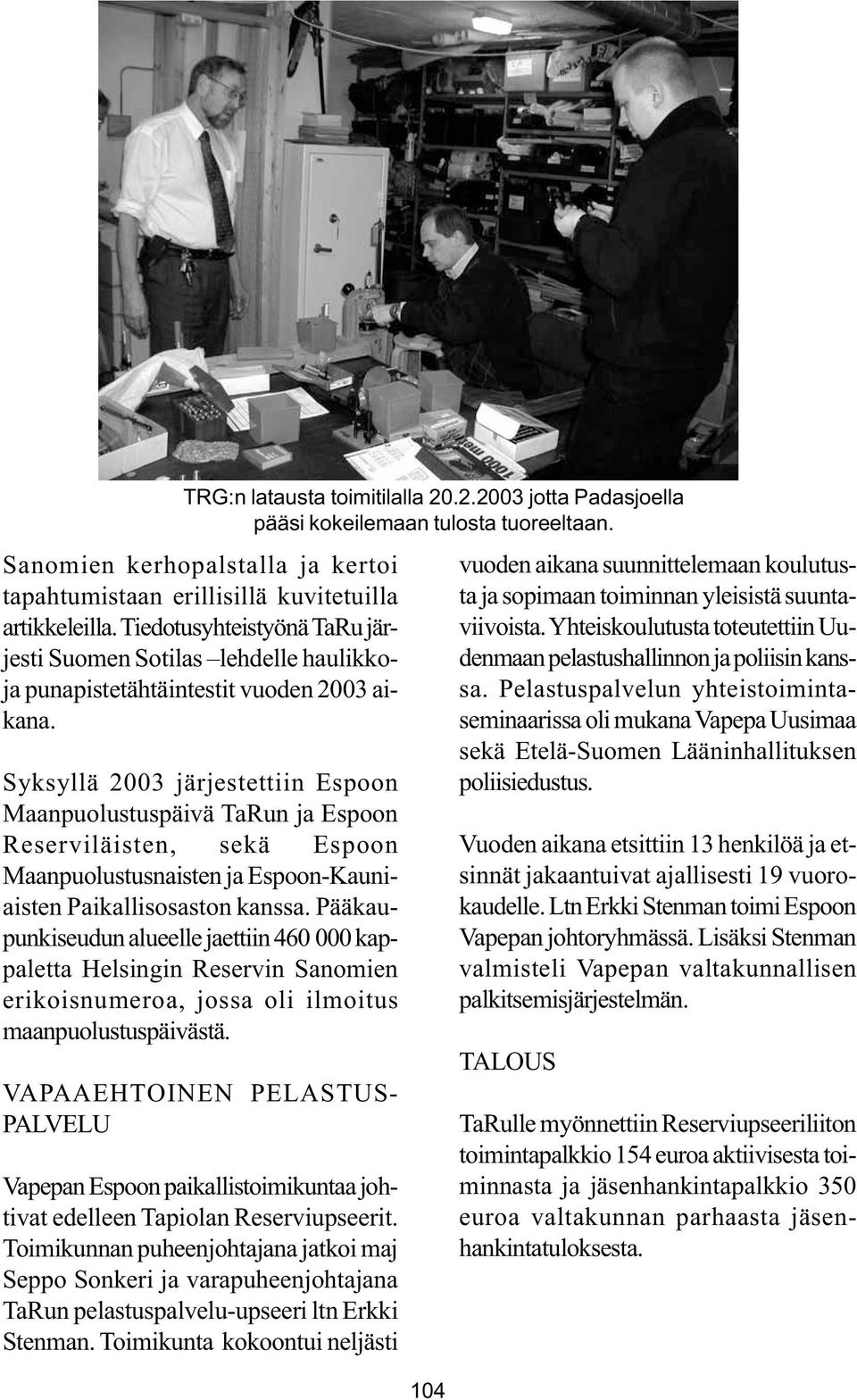Syksyllä 2003 järjestettiin Espoon Maanpuolustuspäivä TaRun ja Espoon Reserviläisten, sekä Espoon Maanpuolustusnaisten ja Espoon-Kauniaisten Paikallisosaston kanssa.
