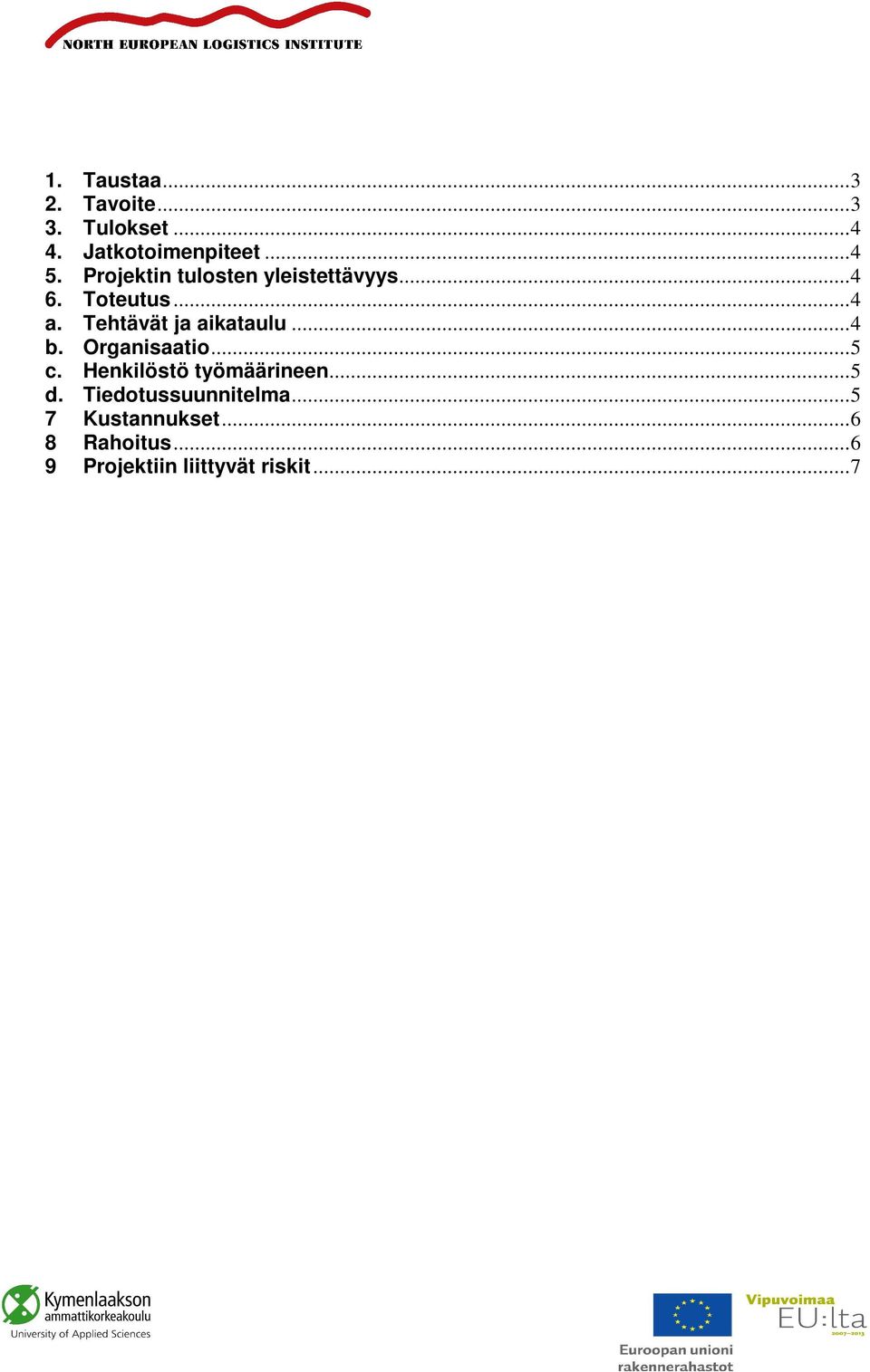 Tehtävät ja aikataulu... 4 b. Organisaatio... 5 c. Henkilöstö työmäärineen.