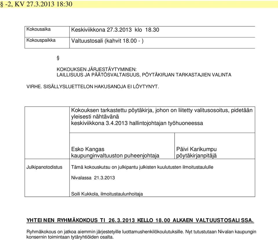 Kokouksen tarkastettu pöytäkirja, johon on liitetty valitusosoitus, pidetään yleisesti nähtävänä keskiviikkona 3.4.