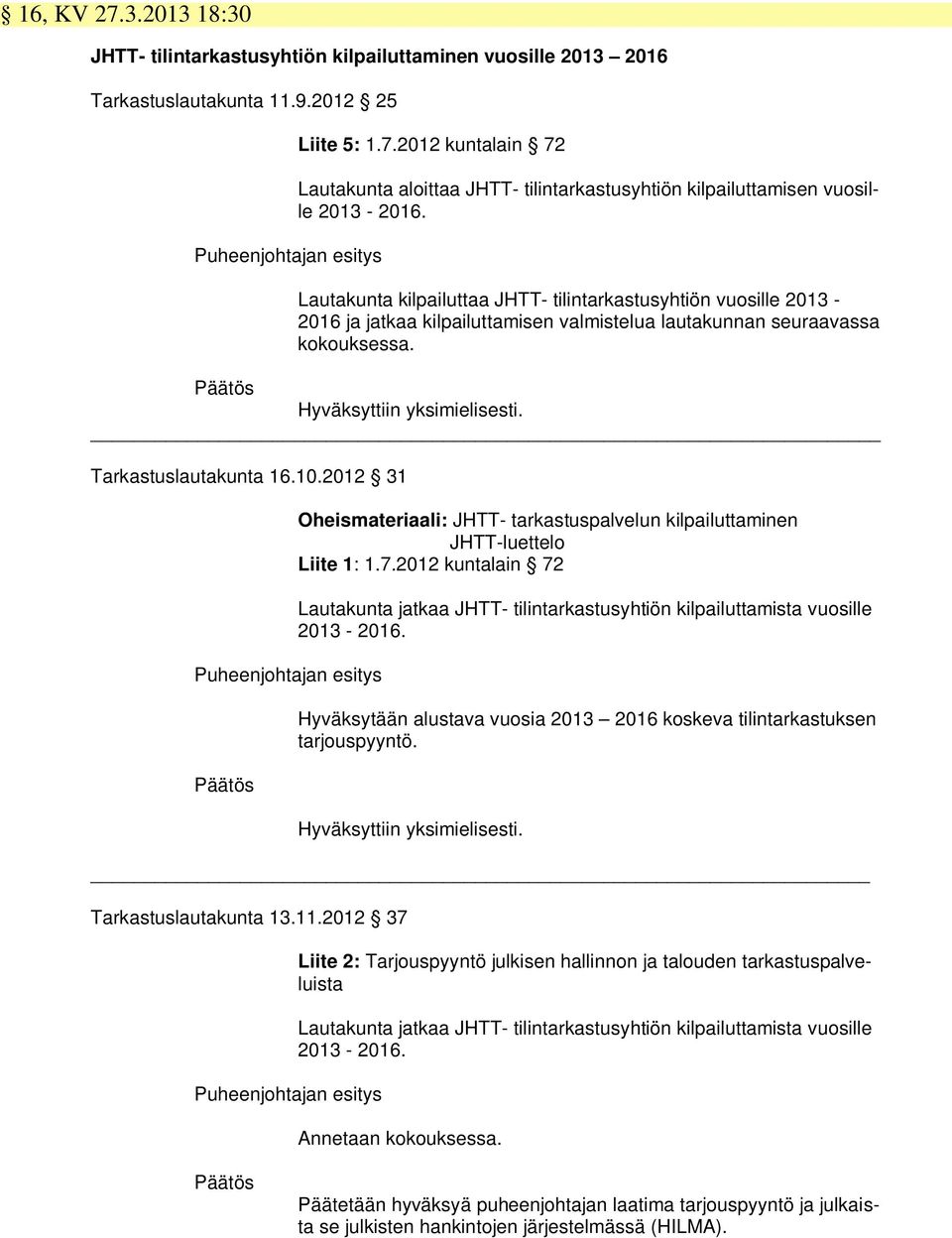 10.2012 31 Puheenjohtajan esitys Oheismateriaali: JHTT- tarkastuspalvelun kilpailuttaminen JHTT-luettelo Liite 1: 1.7.