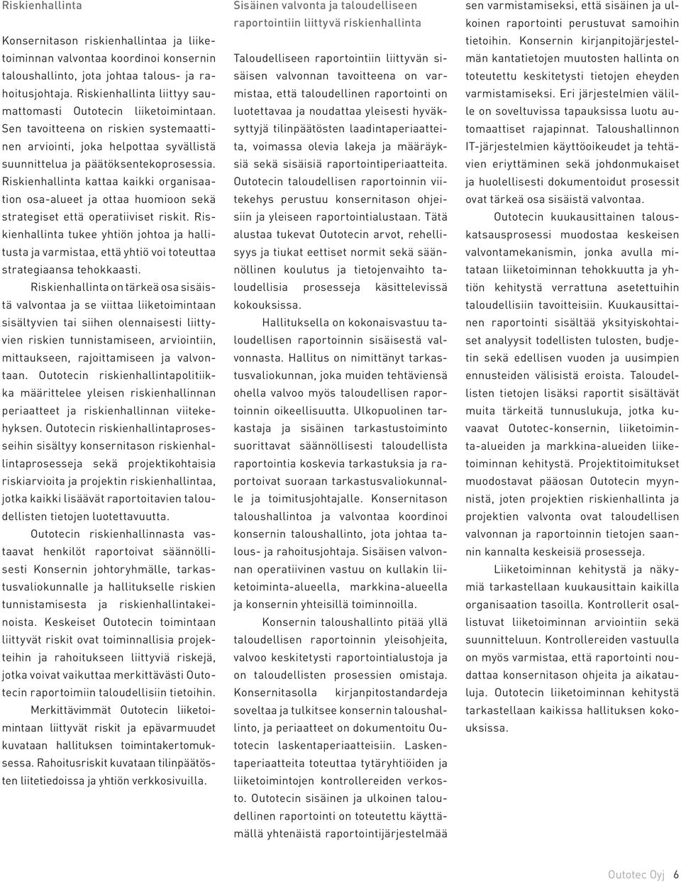 Riskienhallinta kattaa kaikki organisaation osa-alueet ja ottaa huomioon sekä strategiset että operatiiviset riskit.