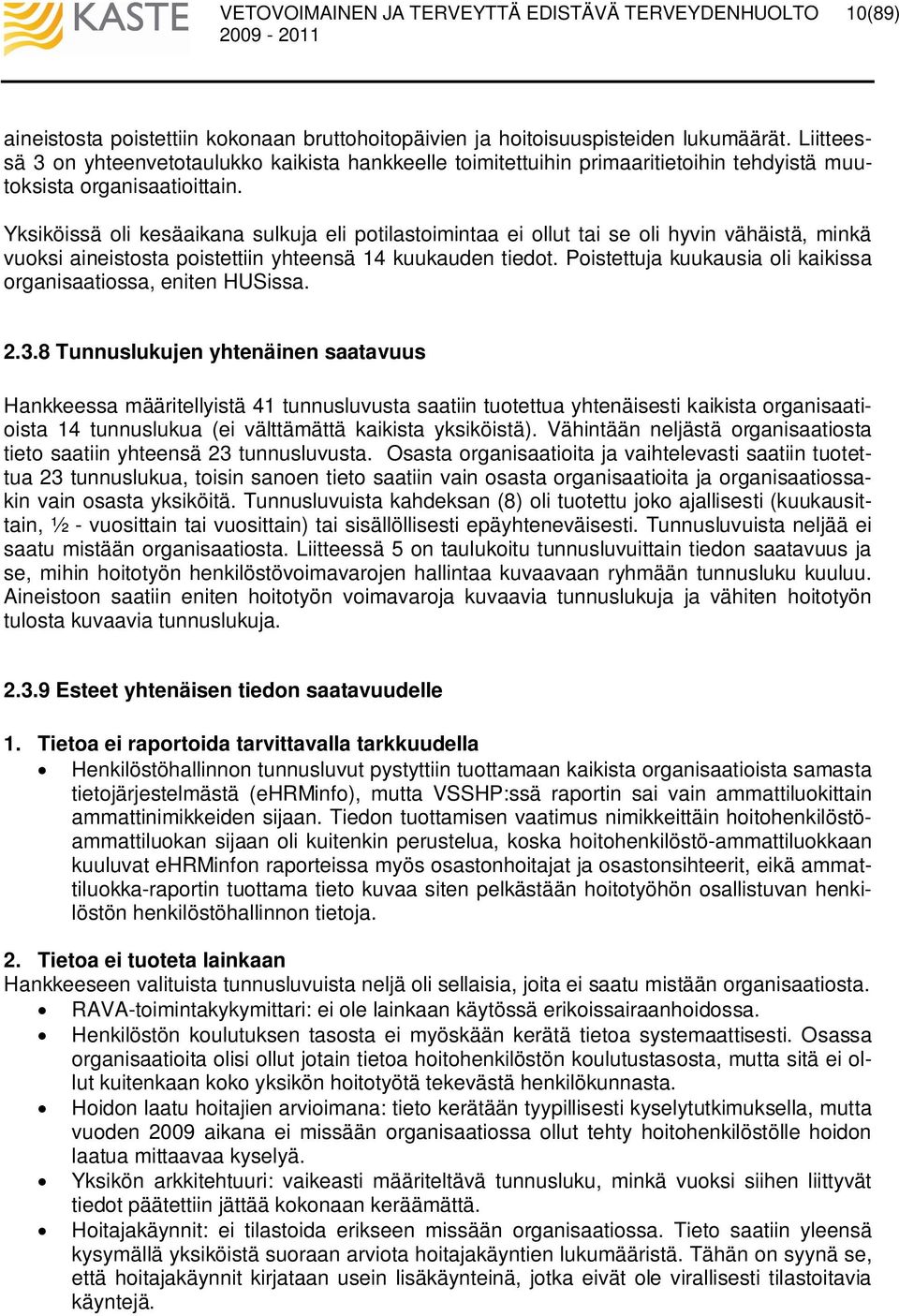 Yksiköissä oli kesäaikana sulkuja eli potilastoimintaa ei ollut tai se oli hyvin vähäistä, minkä vuoksi aineistosta poistettiin yhteensä 14 kuukauden tiedot.