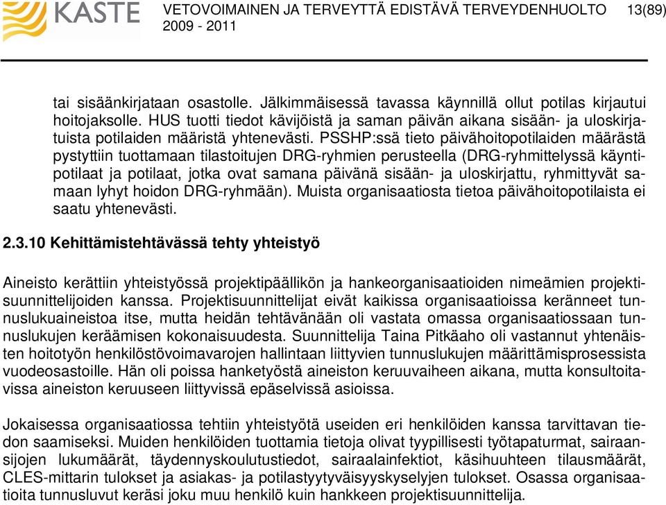 PSSHP:ssä tieto päivähoitopotilaiden määrästä pystyttiin tuottamaan tilastoitujen DRG-ryhmien perusteella (DRG-ryhmittelyssä käyntipotilaat ja potilaat, jotka ovat samana päivänä sisään- ja