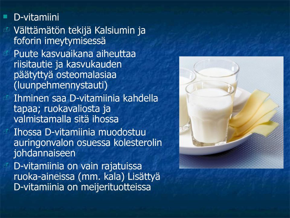 tapaa; ruokavaliosta ja valmistamalla sitä ihossa - Ihossa D-vitamiinia muodostuu auringonvalon osuessa