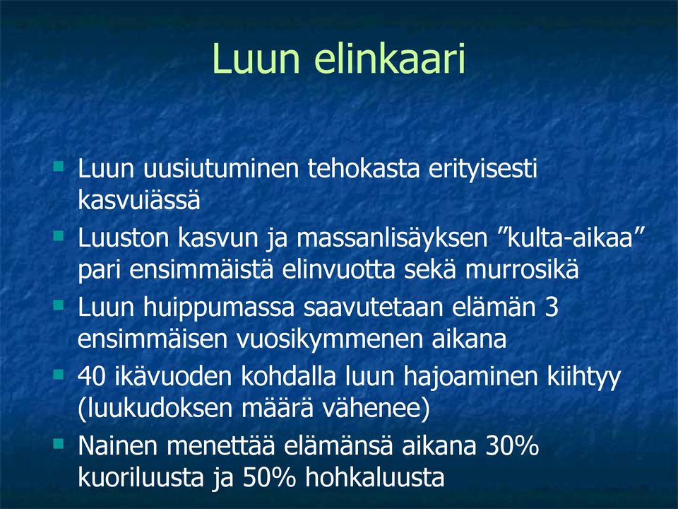 saavutetaan elämän 3 ensimmäisen vuosikymmenen aikana n 40 ikävuoden kohdalla luun hajoaminen