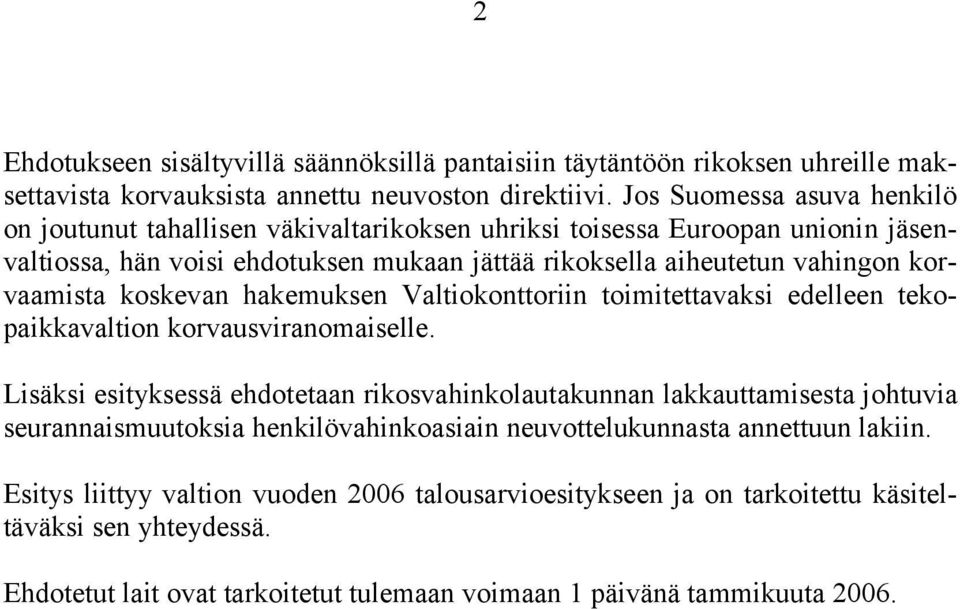 korvaamista koskevan hakemuksen Valtiokonttoriin toimitettavaksi edelleen tekopaikkavaltion korvausviranomaiselle.