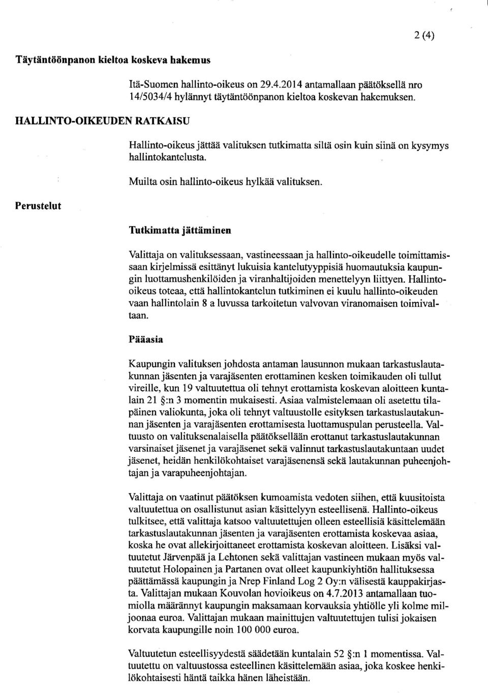 Tutki matta jättäminen Valittaja on valituksessaan, vastineessaan ja hallinto-oikeudelle toimittamissaan kirjelmissä esittänyt lukuisia kantelutyyppisiä huomautuksia kaupungin luottamushenkilöiden ja