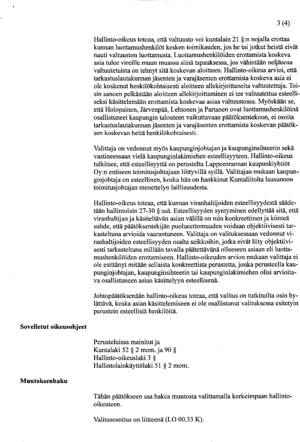 Hallinto-oikeus arvioi, että tarkastuslautakunnan jäsenten ja varajäsenten erottamista koskeva asia ei ole koskenut henkilökohtaisesti aloitteen allekirjoittaneita valtuutettuja.