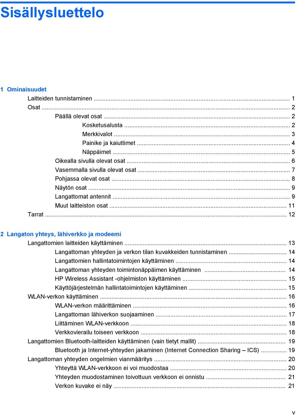 .. 12 2 Langaton yhteys, lähiverkko ja modeemi Langattomien laitteiden käyttäminen... 13 Langattoman yhteyden ja verkon tilan kuvakkeiden tunnistaminen.