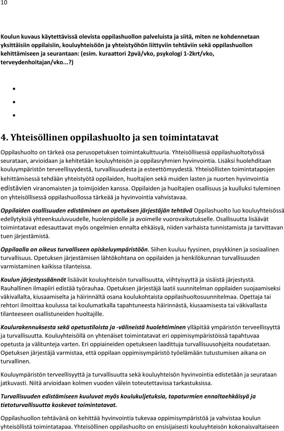 Yhteisöllinen oppilashuolto ja sen toimintatavat Oppilashuolto on tärkeä osa perusopetuksen toimintakulttuuria.