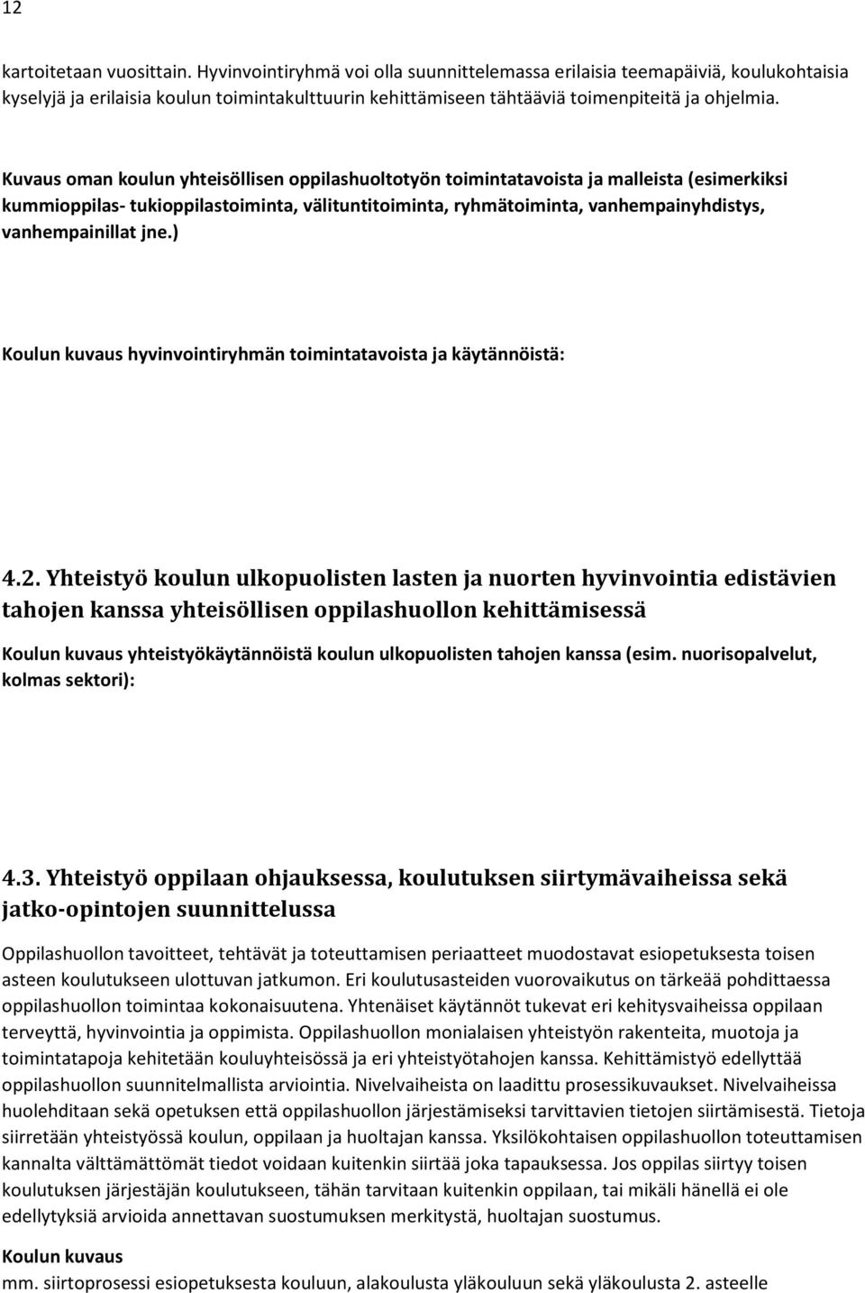 Kuvaus oman koulun yhteisöllisen oppilashuoltotyön toimintatavoista ja malleista (esimerkiksi kummioppilas- tukioppilastoiminta, välituntitoiminta, ryhmätoiminta, vanhempainyhdistys, vanhempainillat