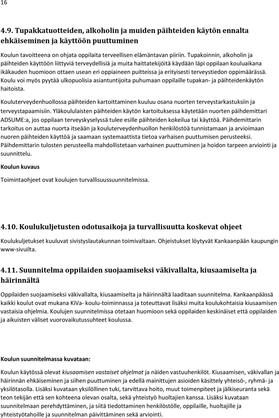 erityisesti terveystiedon oppimäärässä. Koulu voi myös pyytää ulkopuolisia asiantuntijoita puhumaan oppilaille tupakan- ja päihteidenkäytön haitoista.