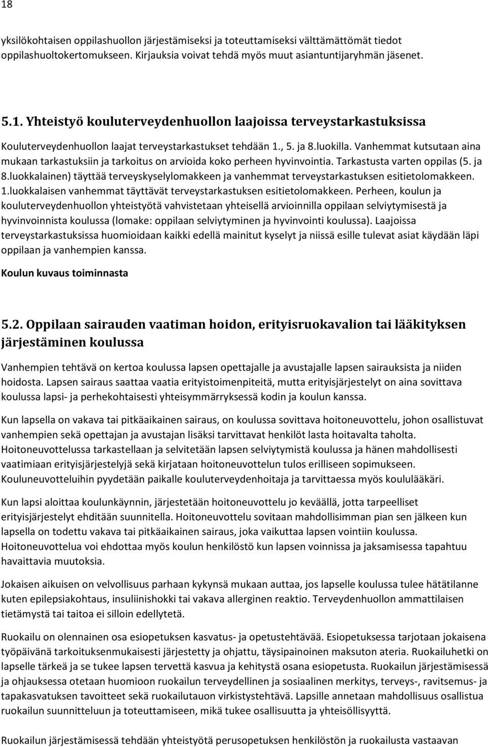 1.luokkalaisen vanhemmat täyttävät terveystarkastuksen esitietolomakkeen.