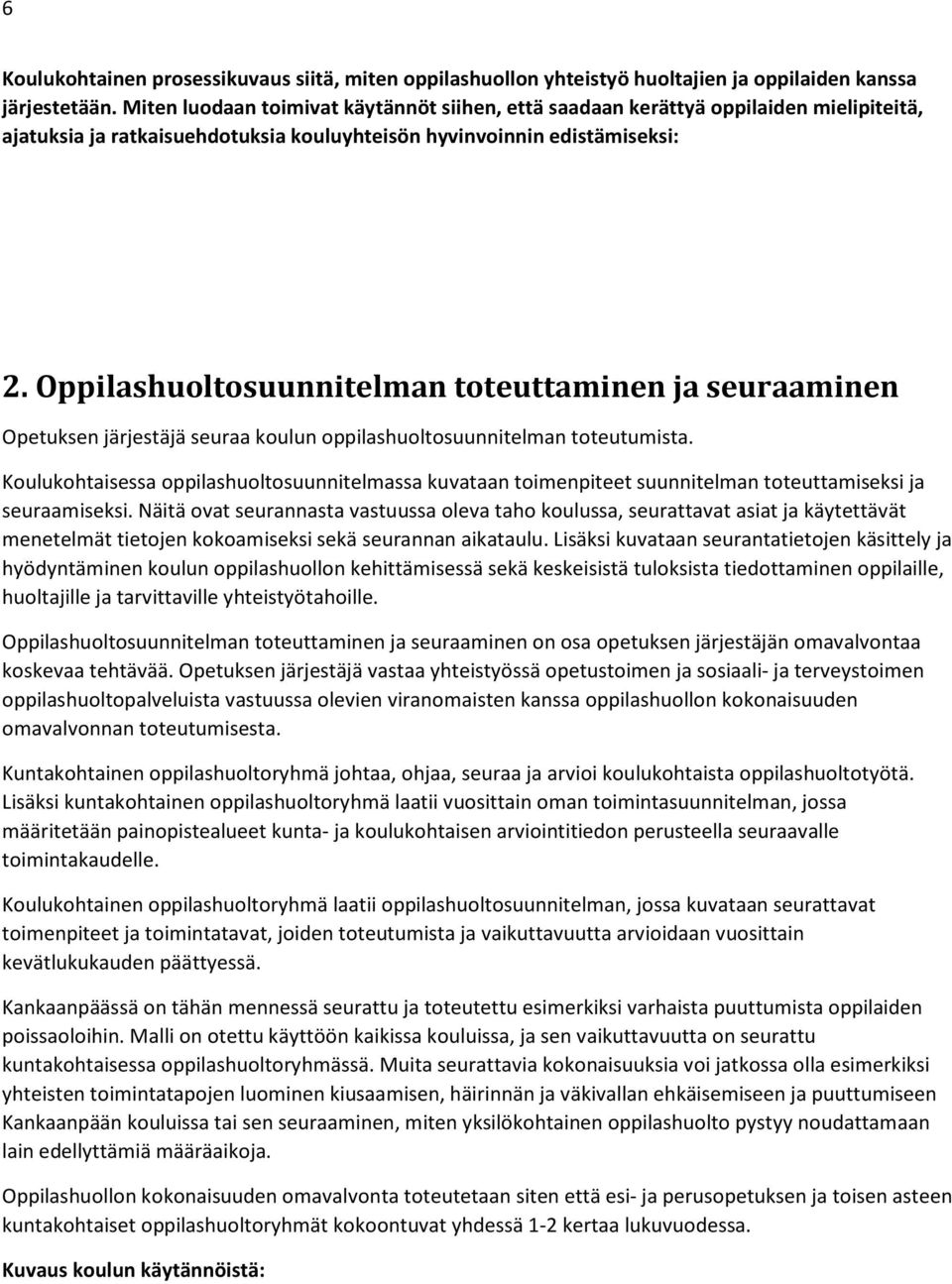 Oppilashuoltosuunnitelman toteuttaminen ja seuraaminen Opetuksen järjestäjä seuraa koulun oppilashuoltosuunnitelman toteutumista.