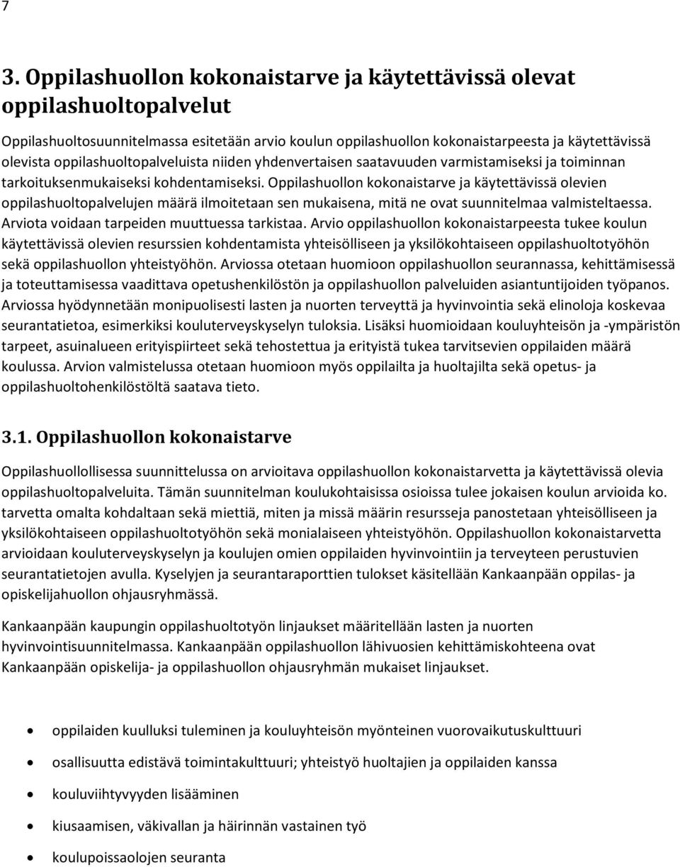 Oppilashuollon kokonaistarve ja käytettävissä olevien oppilashuoltopalvelujen määrä ilmoitetaan sen mukaisena, mitä ne ovat suunnitelmaa valmisteltaessa.