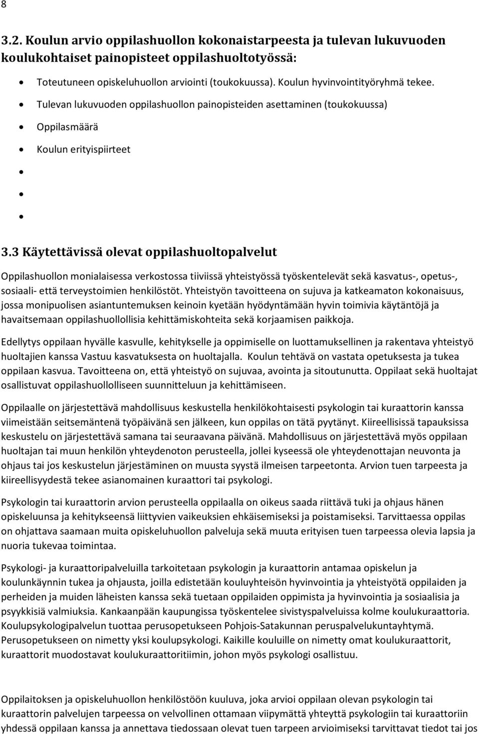 3 Käytettävissä olevat oppilashuoltopalvelut Oppilashuollon monialaisessa verkostossa tiiviissä yhteistyössä työskentelevät sekä kasvatus-, opetus-, sosiaali- että terveystoimien henkilöstöt.