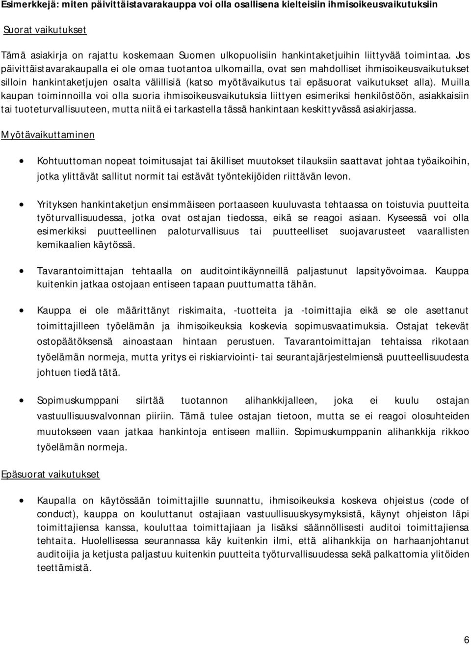 Jos päivittäistavarakaupalla ei ole omaa tuotantoa ulkomailla, ovat sen mahdolliset ihmisoikeusvaikutukset silloin hankintaketjujen osalta välillisiä (katso myötävaikutus tai epäsuorat vaikutukset