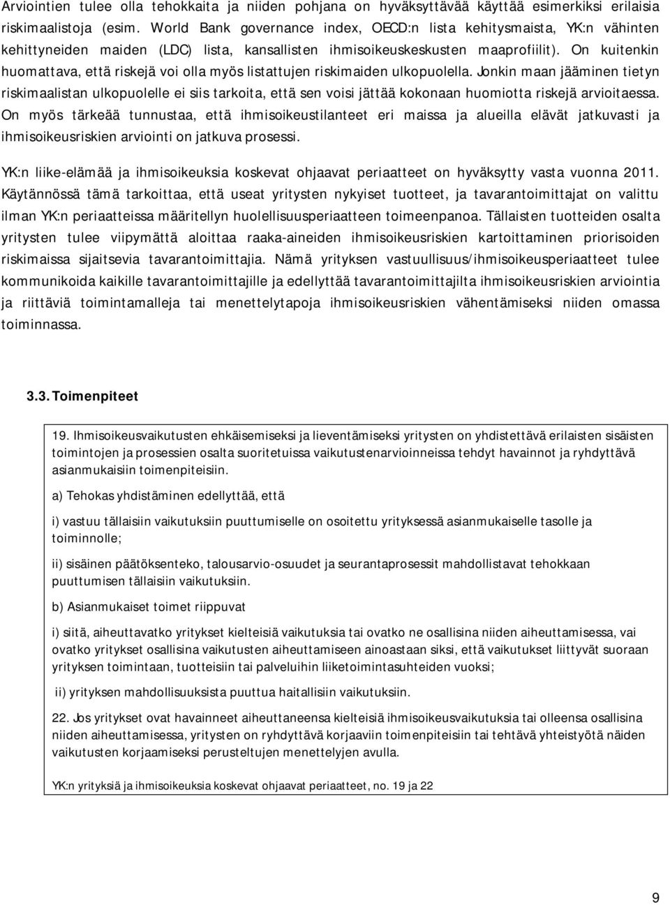 On kuitenkin huomattava, että riskejä voi olla myös listattujen riskimaiden ulkopuolella.