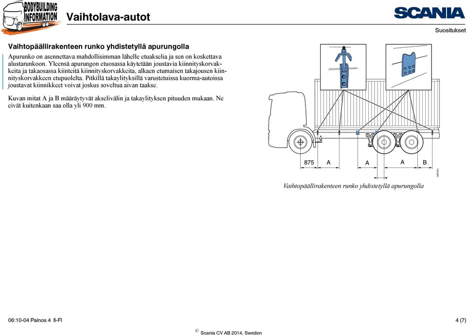 etupuolelta. Pitkillä takaylityksillä varustetuissa kuorma-autoissa joustavat kiinnikkeet voivat joskus soveltua aivan taakse.