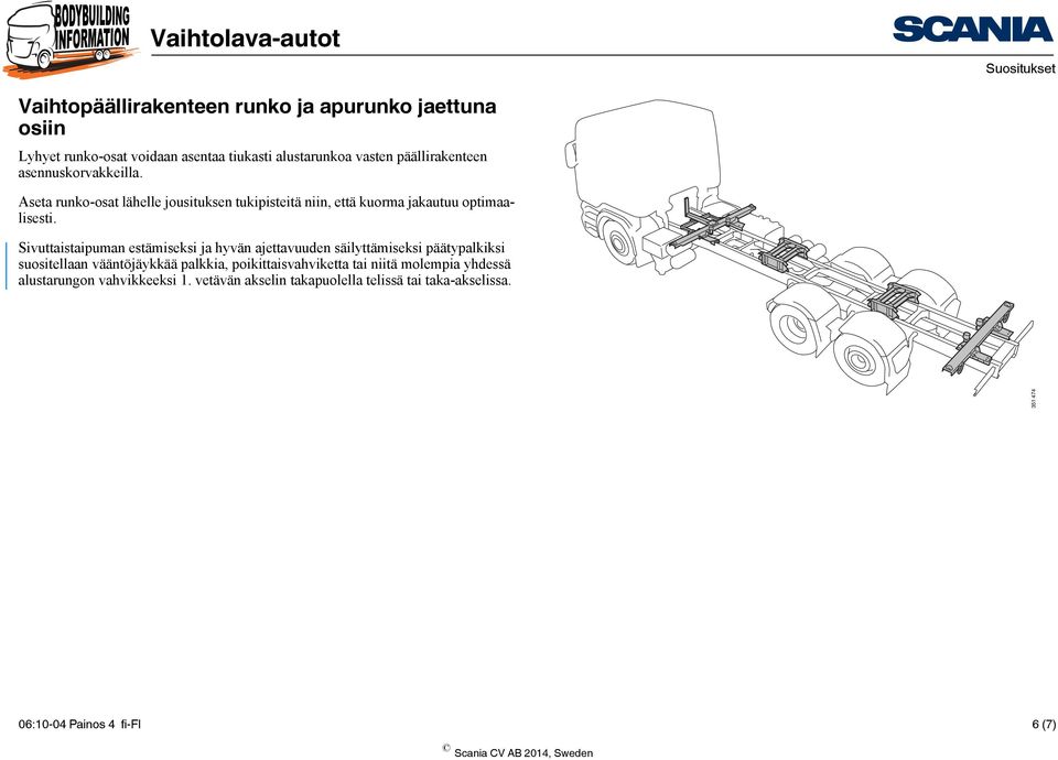 Sivuttaistaipuman estämiseksi ja hyvän ajettavuuden säilyttämiseksi päätypalkiksi suositellaan vääntöjäykkää palkkia,