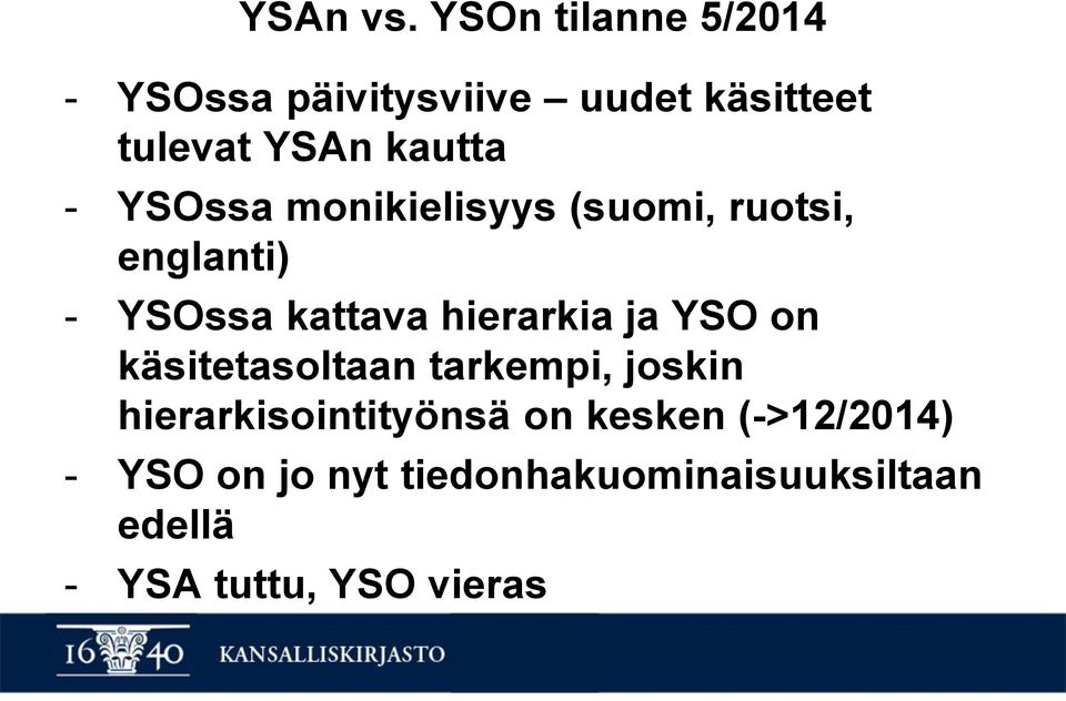 YSOssa monikielisyys (suomi, ruotsi, englanti) - YSOssa kattava hierarkia ja YSO