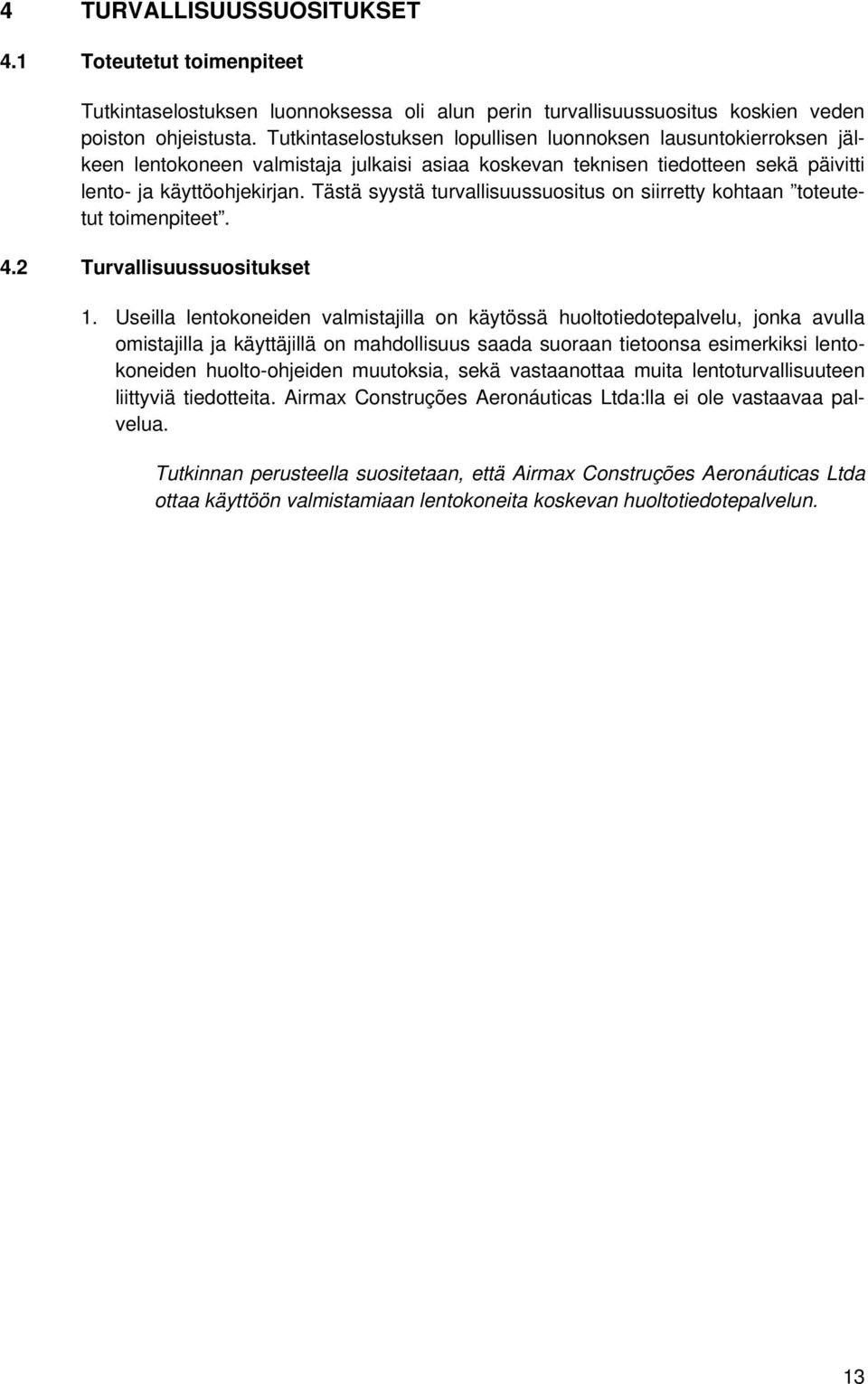 Tästä syystä turvallisuussuositus on siirretty kohtaan toteutetut toimenpiteet. 4.2 Turvallisuussuositukset 1.