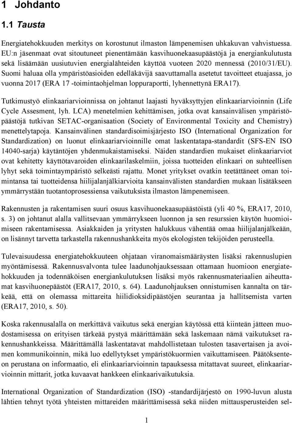 Suomi haluaa olla ympäristöasioiden edelläkävijä saavuttamalla asetetut tavoitteet etuajassa, jo vuonna 2017 (ERA 17 -toimintaohjelman loppuraportti, lyhennettynä ERA17).