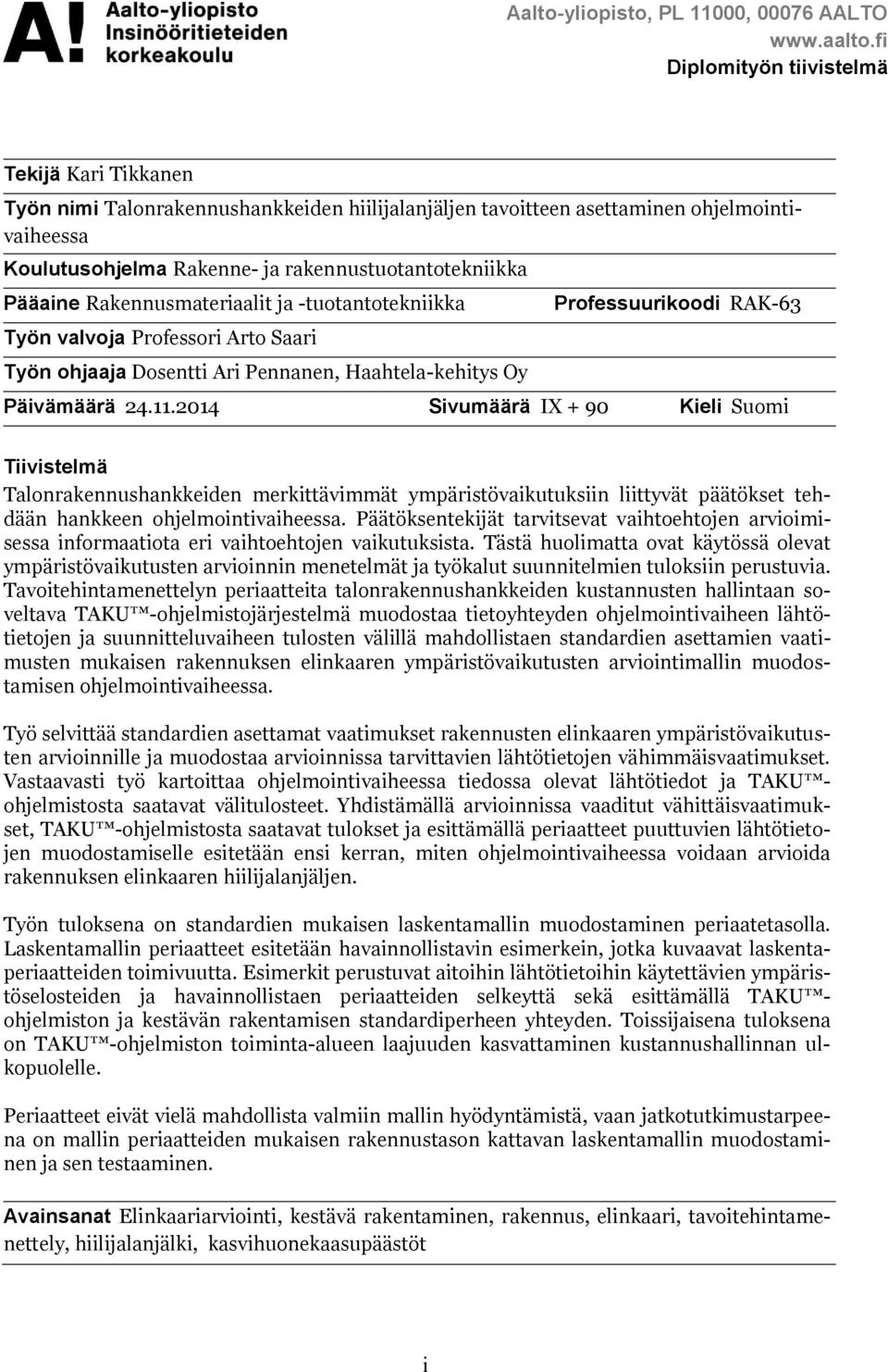 Pääaine Rakennusmateriaalit ja -tuotantotekniikka Työn valvoja Professori Arto Saari Työn ohjaaja Dosentti Ari Pennanen, Haahtela-kehitys Oy Professuurikoodi RAK-63 Päivämäärä 24.11.