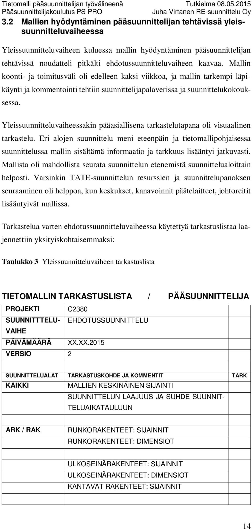 Yleissuunnitteluvaiheessakin pääasiallisena tarkastelutapana oli visuaalinen tarkastelu.