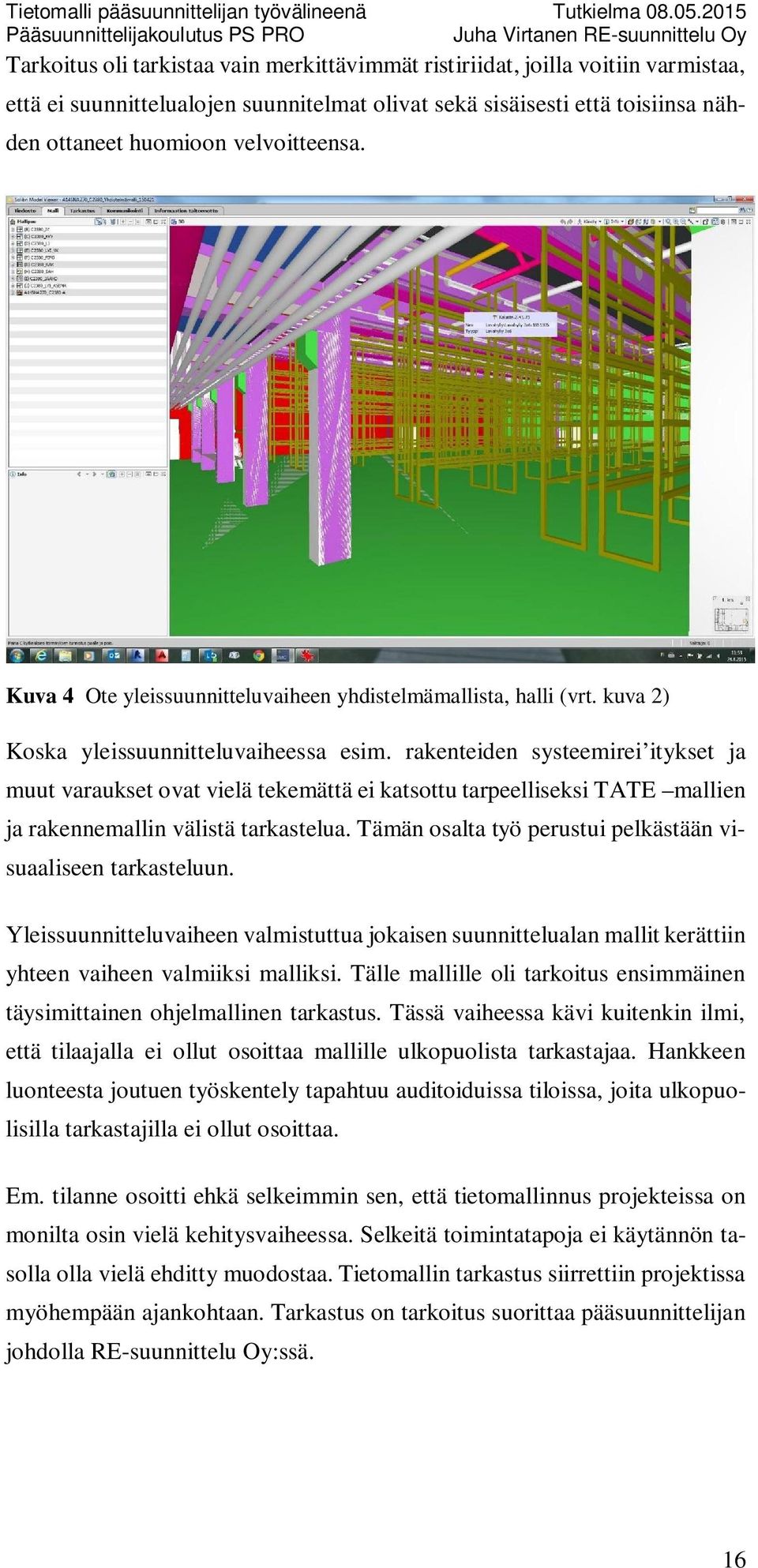 rakenteiden systeemirei itykset ja muut varaukset ovat vielä tekemättä ei katsottu tarpeelliseksi TATE mallien ja rakennemallin välistä tarkastelua.