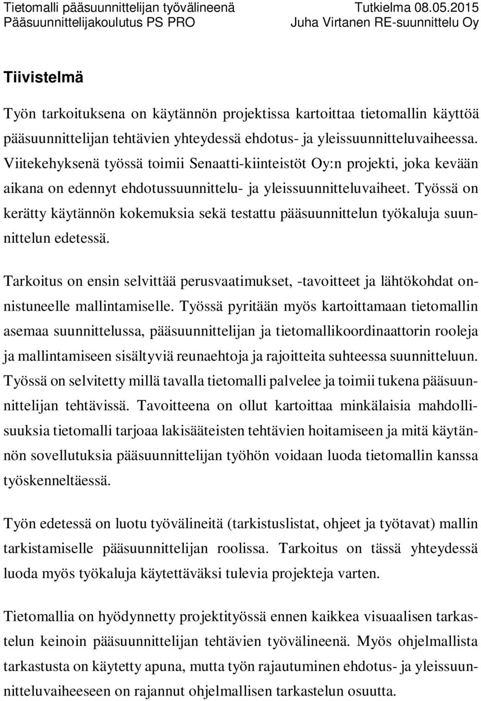 Työssä on kerätty käytännön kokemuksia sekä testattu pääsuunnittelun työkaluja suunnittelun edetessä.