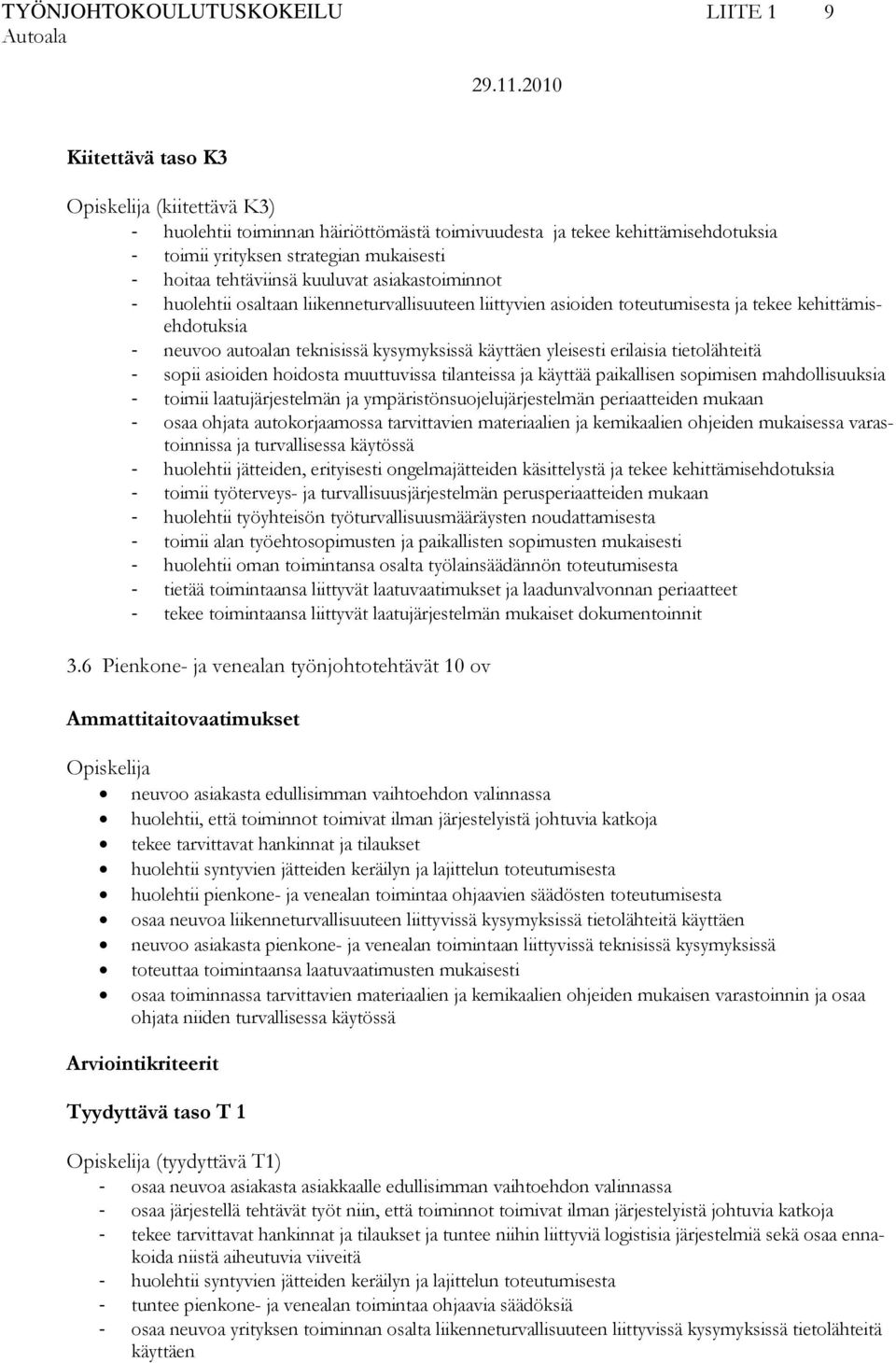 tietolähteitä sopii asioiden hoidosta muuttuvissa tilanteissa ja käyttää paikallisen sopimisen mahdollisuuksia toimii laatujärjestelmän ja ympäristönsuojelujärjestelmän periaatteiden mukaan osaa