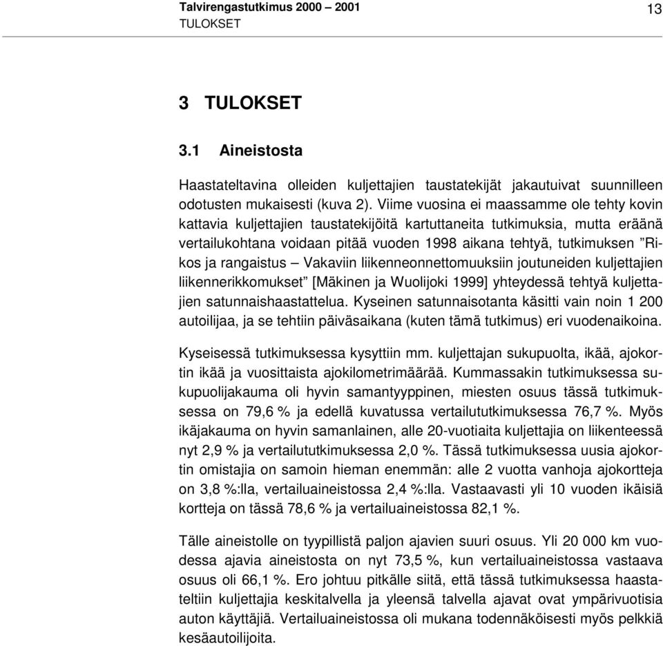 rangaistus Vakaviin liikenneonnettomuuksiin joutuneiden kuljettajien liikennerikkomukset [Mäkinen ja Wuolijoki 1999] yhteydessä tehtyä kuljettajien satunnaishaastattelua.