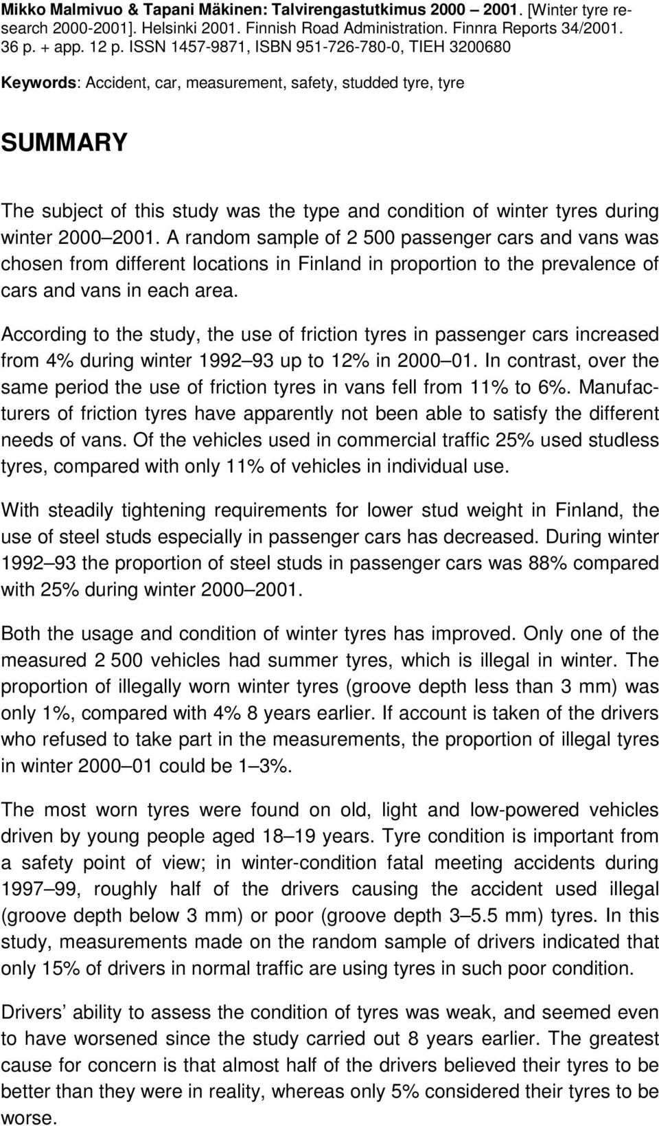 winter 2000 2001. A random sample of 2 500 passenger cars and vans was chosen from different locations in Finland in proportion to the prevalence of cars and vans in each area.