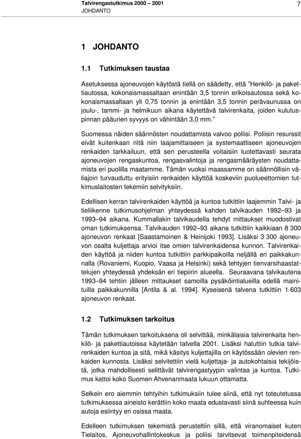 tonnin ja enintään 3,5 tonnin perävaunussa on joulu-, tammi- ja helmikuun aikana käytettävä talvirenkaita, joiden kulutuspinnan pääurien syvyys on vähintään 3,0 mm.