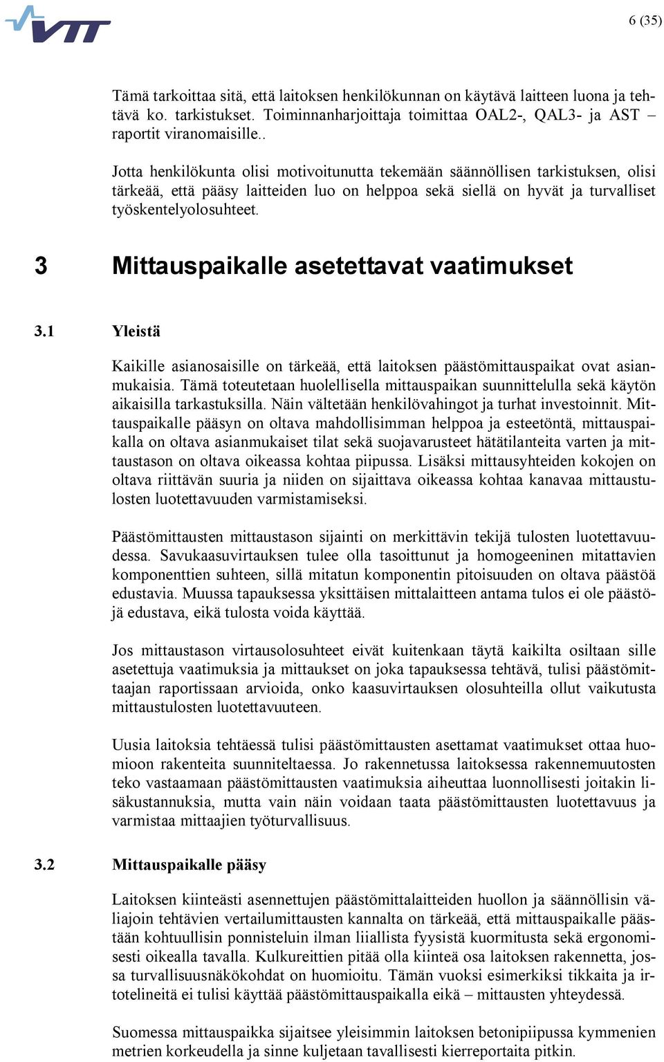 3 Mittauspaikalle asetettavat vaatimukset 3.1 Yleistä Kaikille asianosaisille on tärkeää, että laitoksen päästömittauspaikat ovat asianmukaisia.