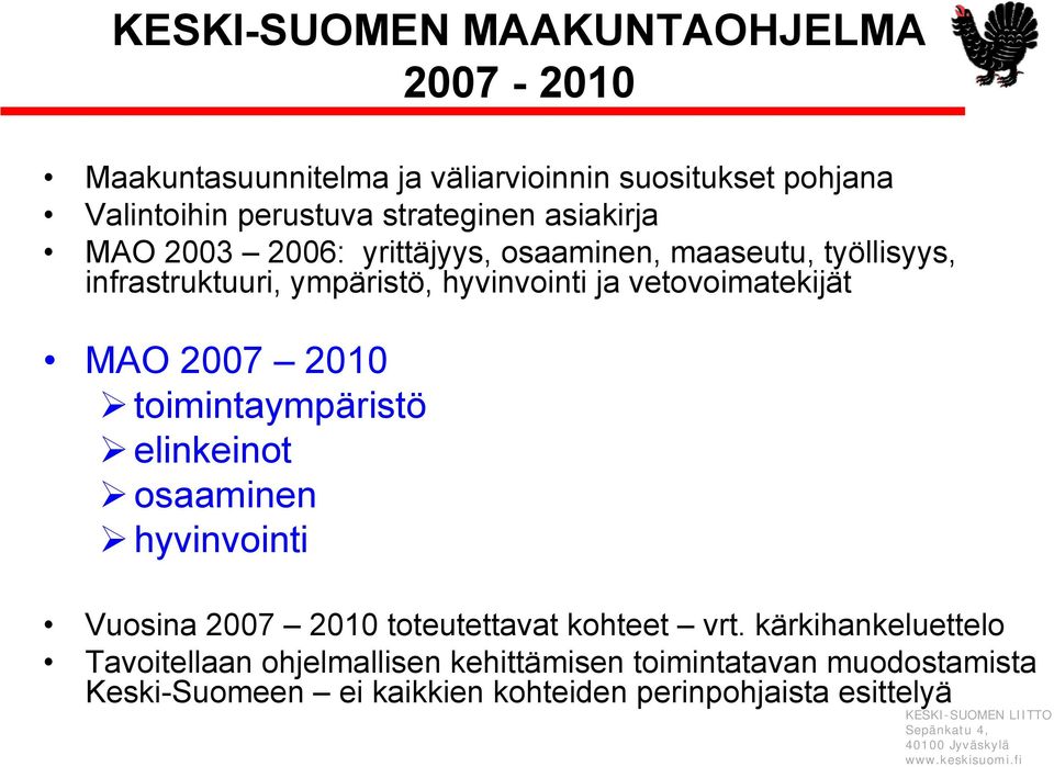 vetovoimatekijät MAO 2007 2010 toimintaympäristö elinkeinot osaaminen hyvinvointi Vuosina 2007 2010 toteutettavat kohteet vrt.