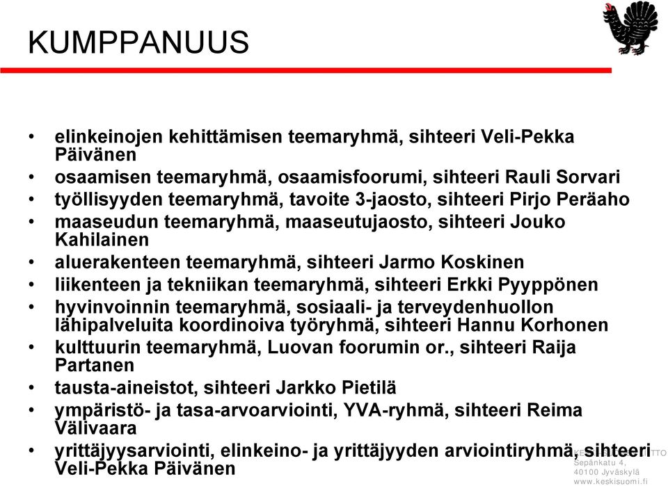 hyvinvoinnin teemaryhmä, sosiaali- ja terveydenhuollon lähipalveluita koordinoiva työryhmä, sihteeri Hannu Korhonen kulttuurin teemaryhmä, Luovan foorumin or.