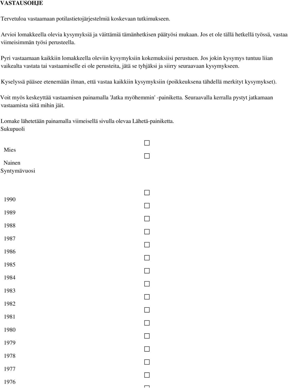 Jos jokin kysymys tuntuu liian vaikealta vastata tai vastaamiselle ei ole perusteita, jätä se tyhjäksi ja siirry seuraavaan kysymykseen.