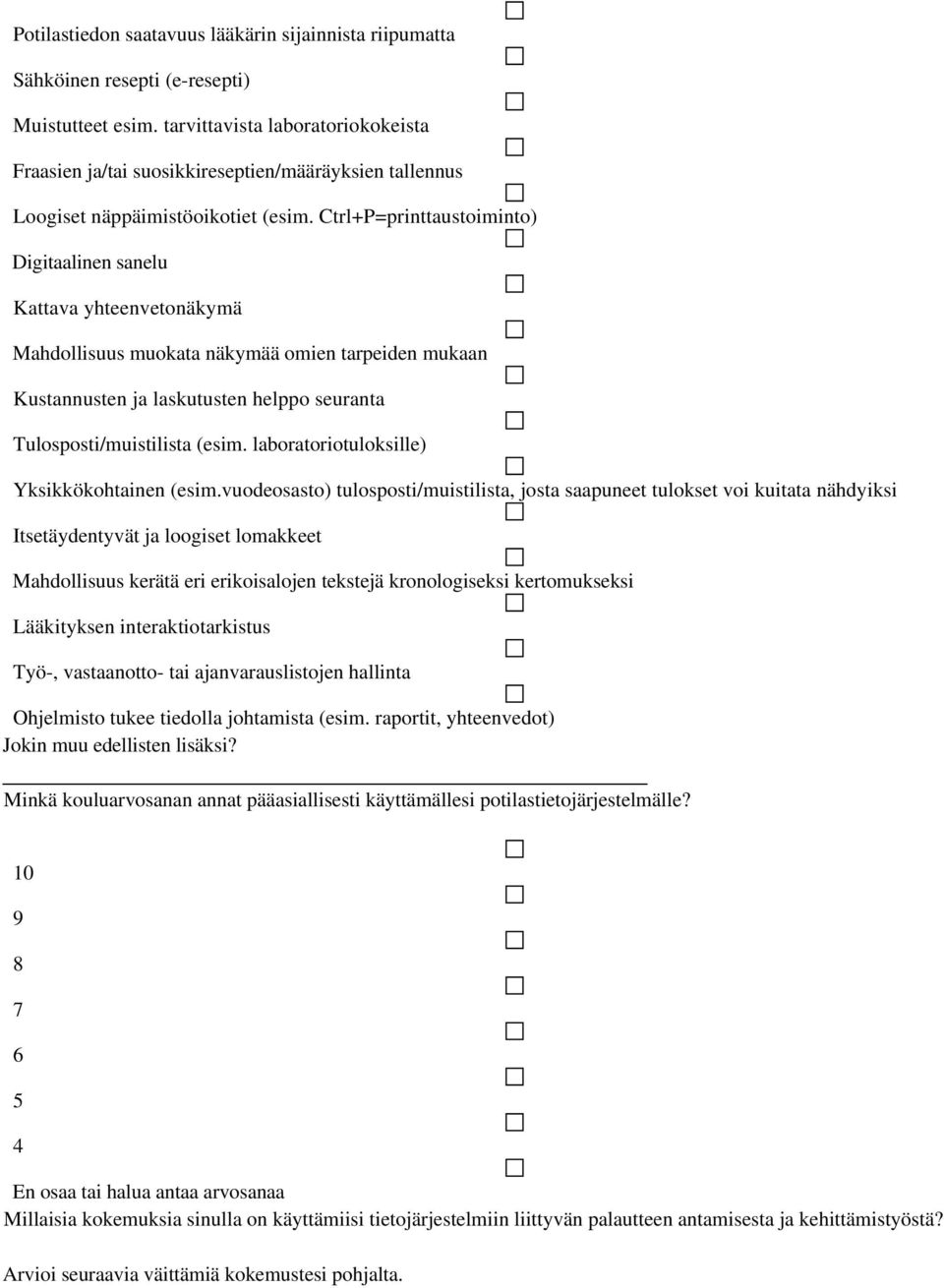 Ctrl+P=printtaustoiminto) Digitaalinen sanelu Kattava yhteenvetonäkymä Mahdollisuus muokata näkymää omien tarpeiden mukaan Kustannusten ja laskutusten helppo seuranta Tulosposti/muistilista (esim.