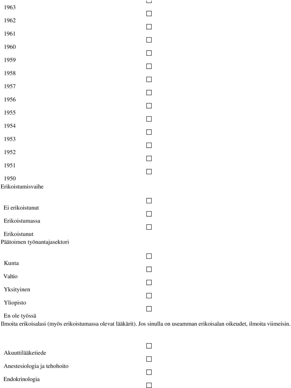 Yliopisto En ole työssä Ilmoita erikoisalasi (myös erikoistumassa olevat lääkärit).