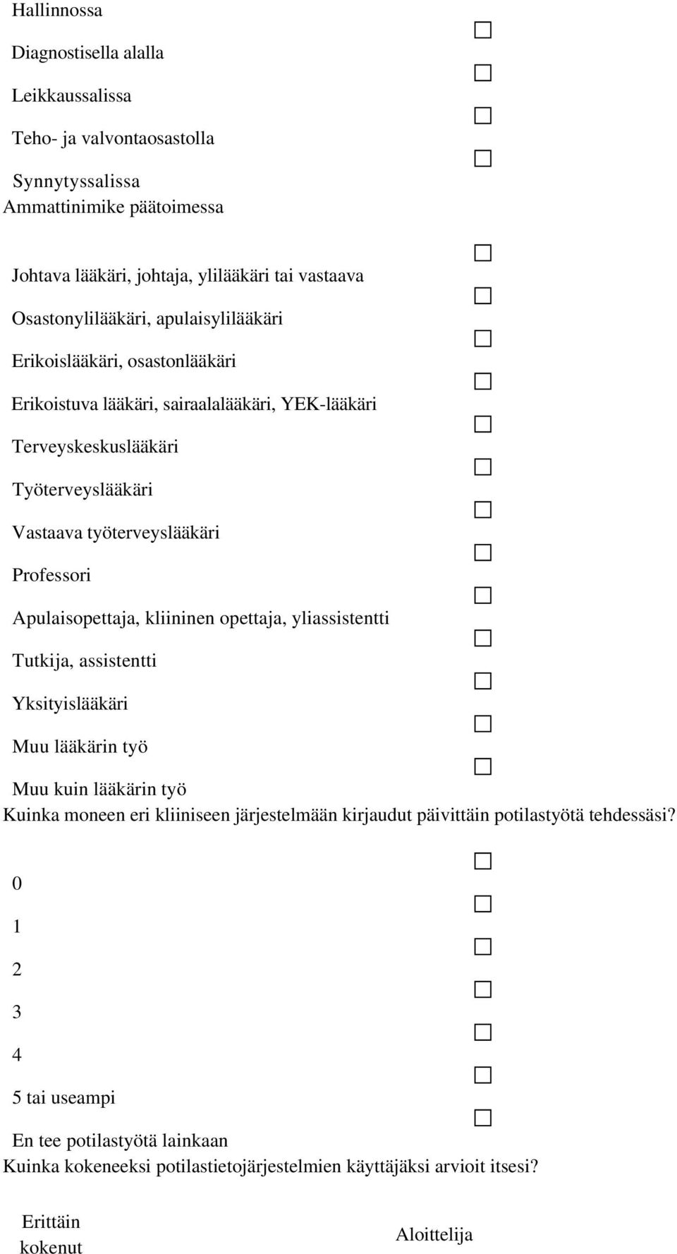 Professori Apulaisopettaja, kliininen opettaja, yliassistentti Tutkija, assistentti Yksityislääkäri Muu lääkärin työ Muu kuin lääkärin työ Kuinka moneen eri kliiniseen järjestelmään