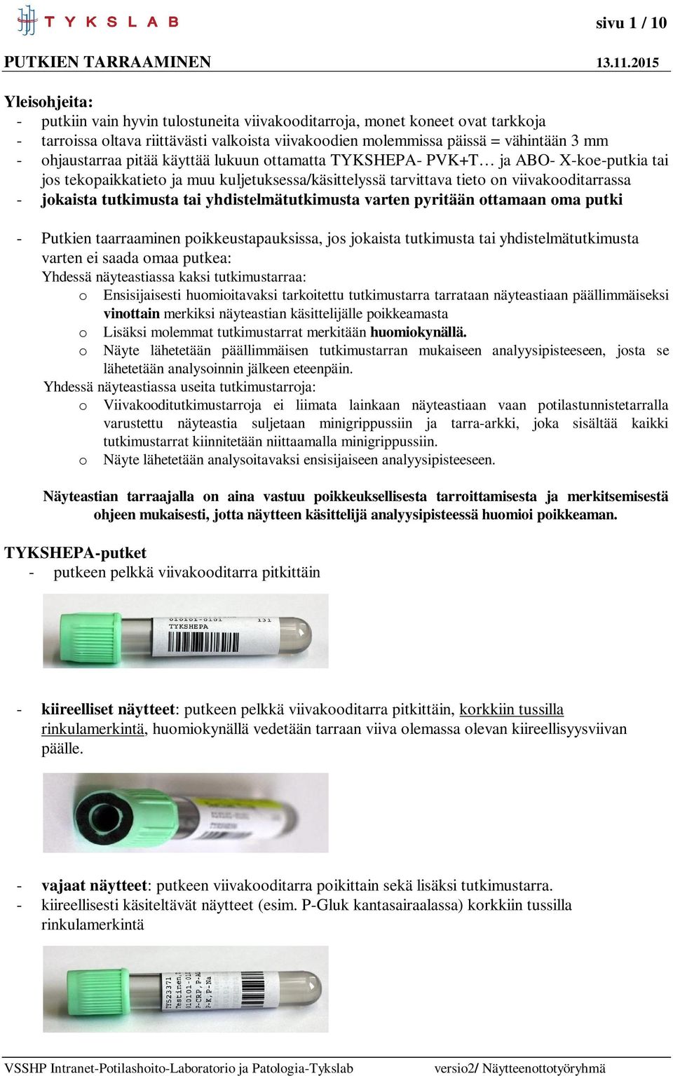 tai yhdistelmätutkimusta varten pyritään ottamaan oma putki - Putkien taarraaminen poikkeustapauksissa, jos jokaista tutkimusta tai yhdistelmätutkimusta varten ei saada omaa putkea: Yhdessä