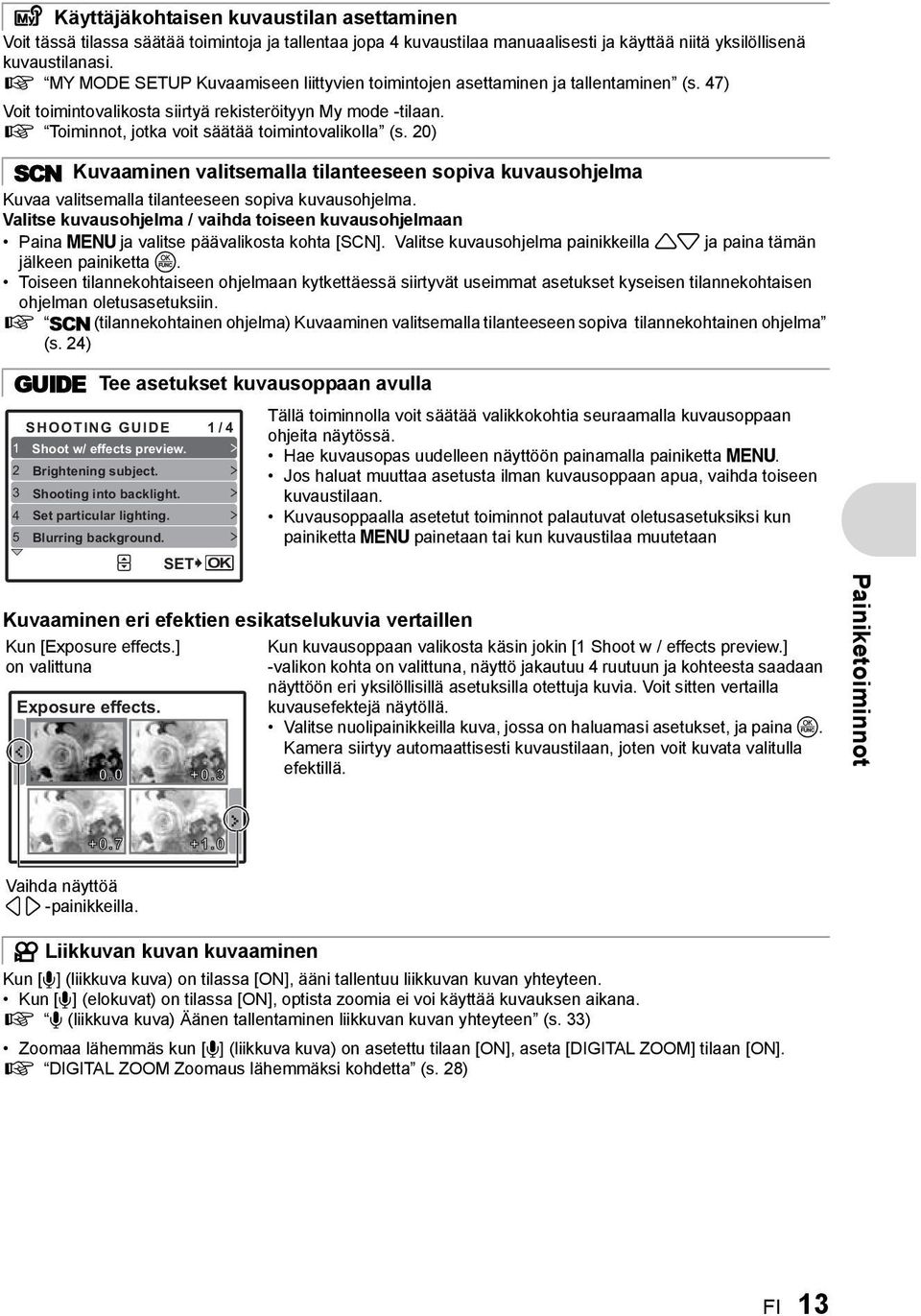 g Toiminnot, jotka voit säätää toimintovalikolla (s. 20) s Kuvaaminen valitsemalla tilanteeseen sopiva kuvausohjelma Kuvaa valitsemalla tilanteeseen sopiva kuvausohjelma.