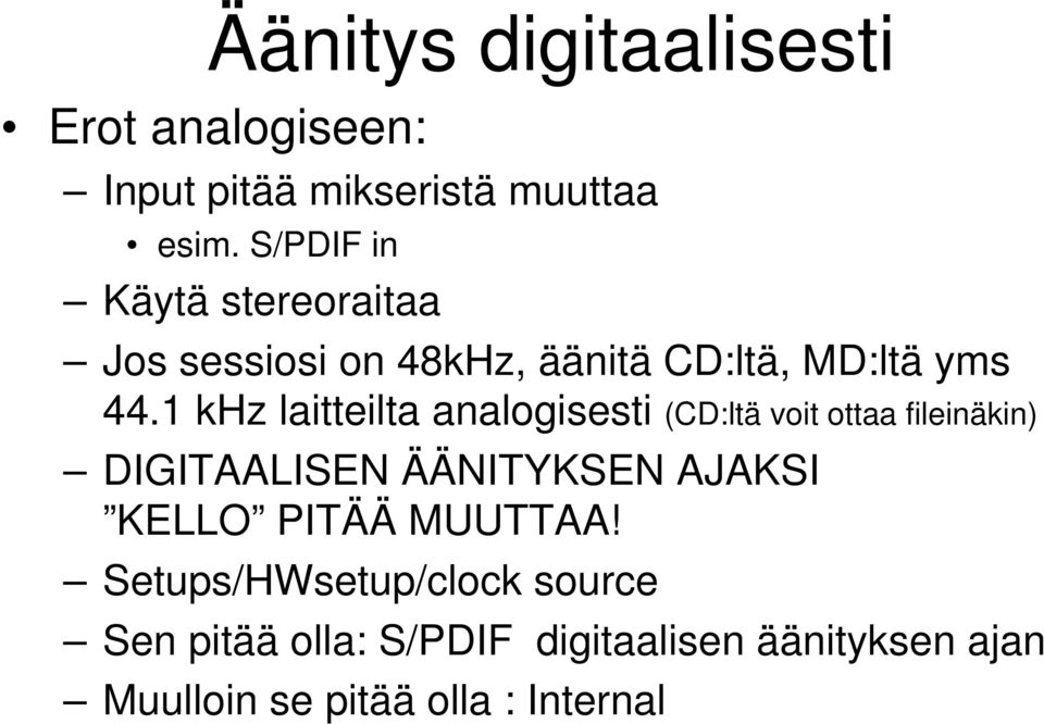 1 khz laitteilta analogisesti (CD:ltä voit ottaa fileinäkin) DIGITAALISEN ÄÄNITYKSEN AJAKSI