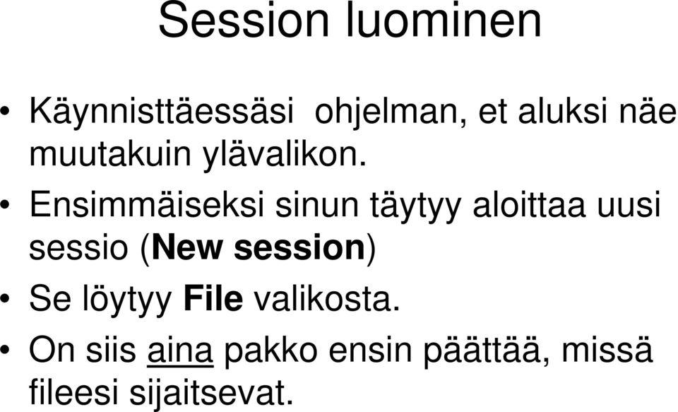 Ensimmäiseksi sinun täytyy aloittaa uusi sessio (New