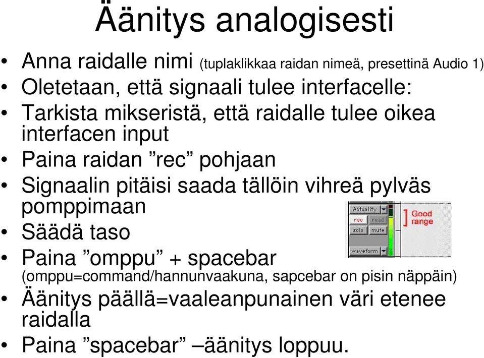 Signaalin pitäisi saada tällöin vihreä pylväs pomppimaan Säädä taso Paina omppu + spacebar
