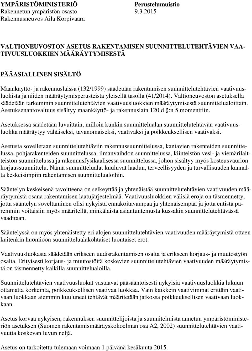 säädetään rakentamisen suunnittelutehtävien vaativuusluokista ja niiden määräytymisperusteista yleisellä tasolla (41/2014).