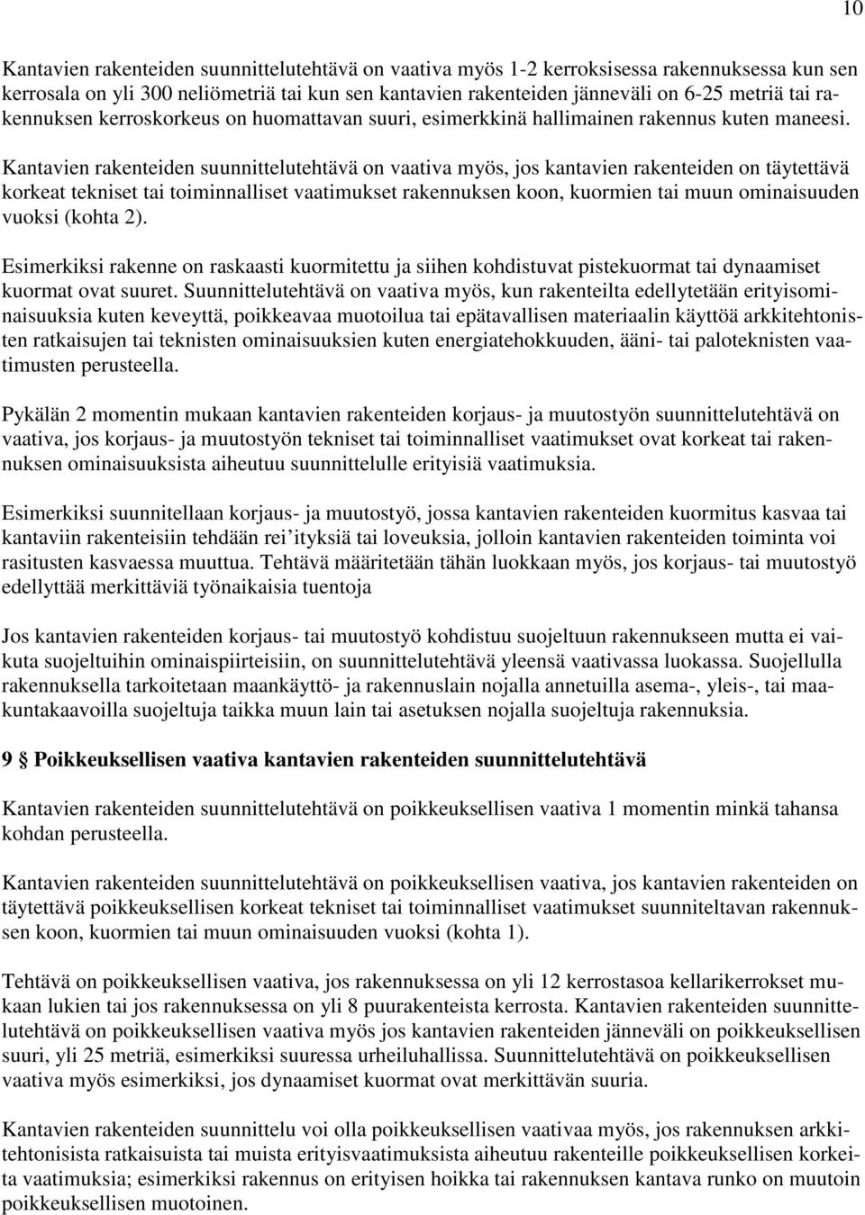 Kantavien rakenteiden suunnittelutehtävä on vaativa myös, jos kantavien rakenteiden on täytettävä korkeat tekniset tai toiminnalliset vaatimukset rakennuksen koon, kuormien tai muun ominaisuuden