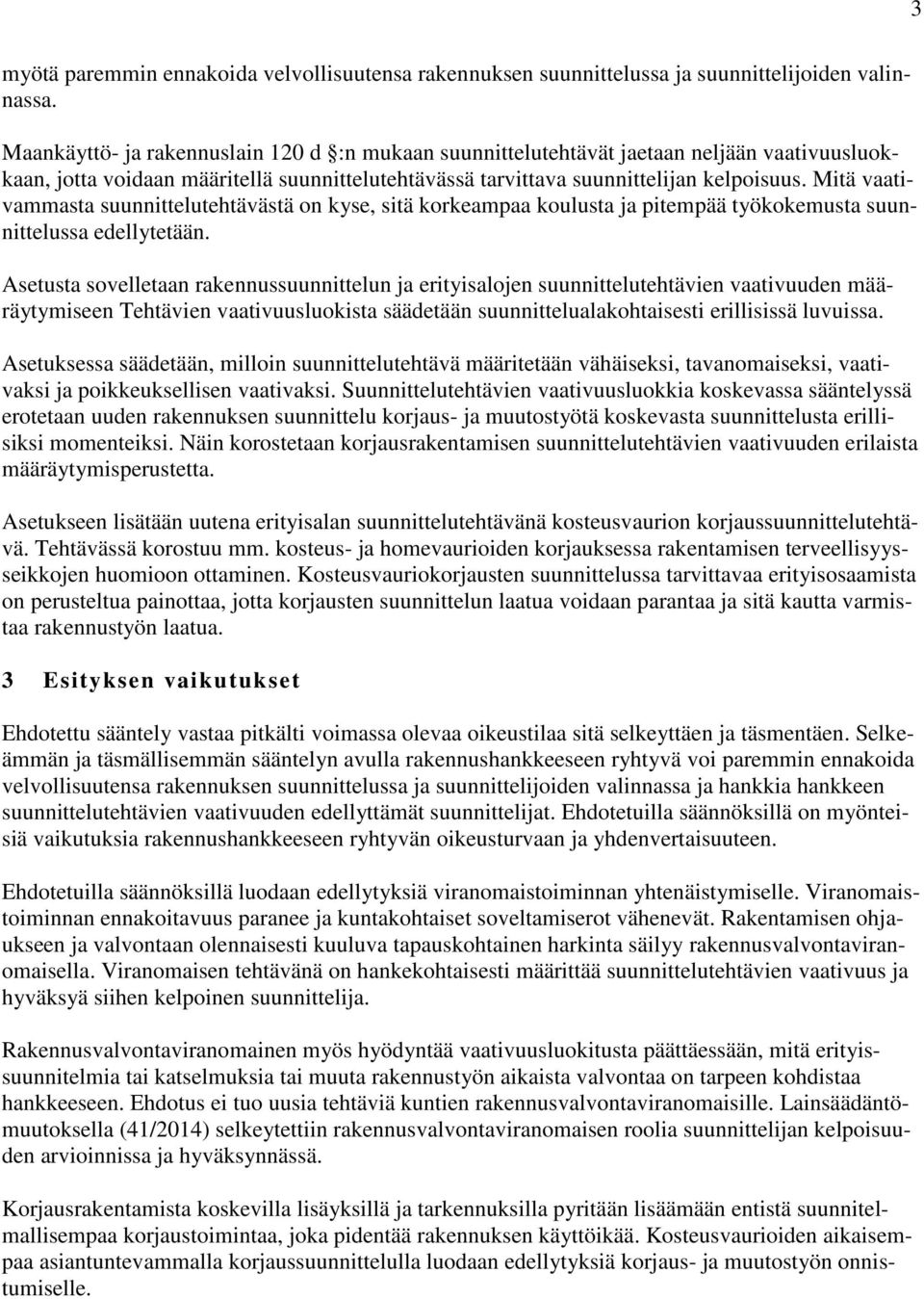 Mitä vaativammasta suunnittelutehtävästä on kyse, sitä korkeampaa koulusta ja pitempää työkokemusta suunnittelussa edellytetään.